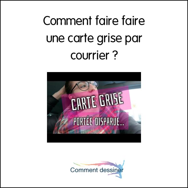 Comment faire faire une carte grise par courrier